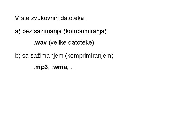 Vrste zvukovnih datoteka: a) bez sažimanja (komprimiranja). wav (velike datoteke) b) sa sažimanjem (komprimiranjem).