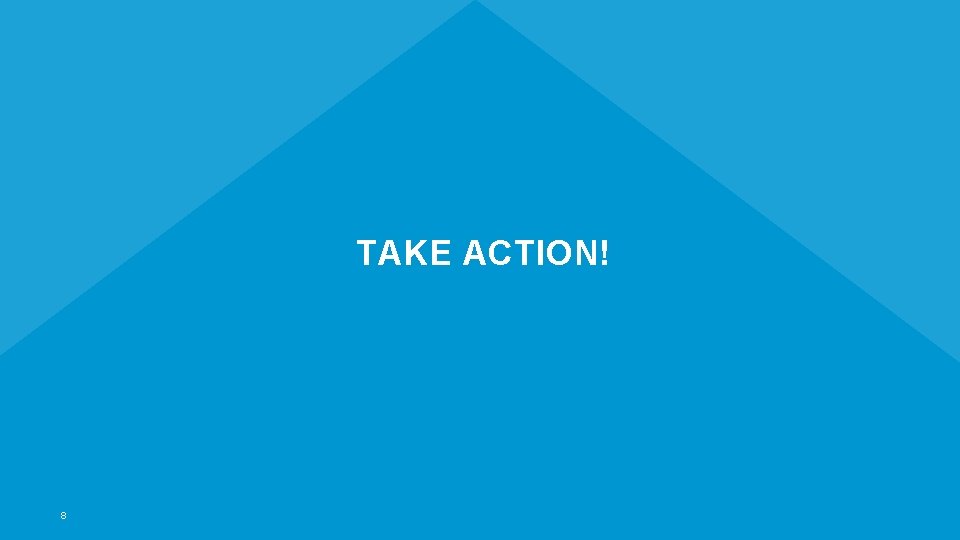 TAKE ACTION! 8 