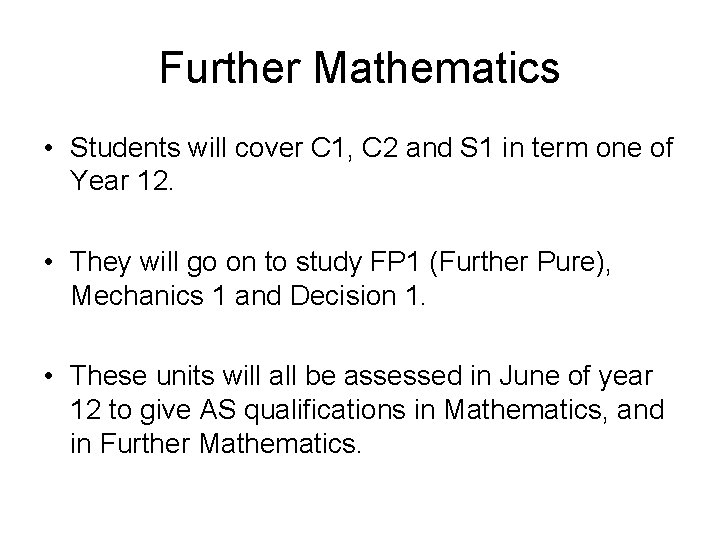 Further Mathematics • Students will cover C 1, C 2 and S 1 in