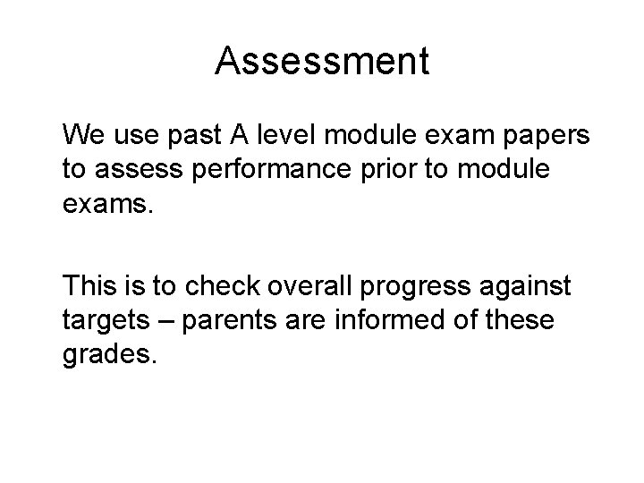 Assessment We use past A level module exam papers to assess performance prior to