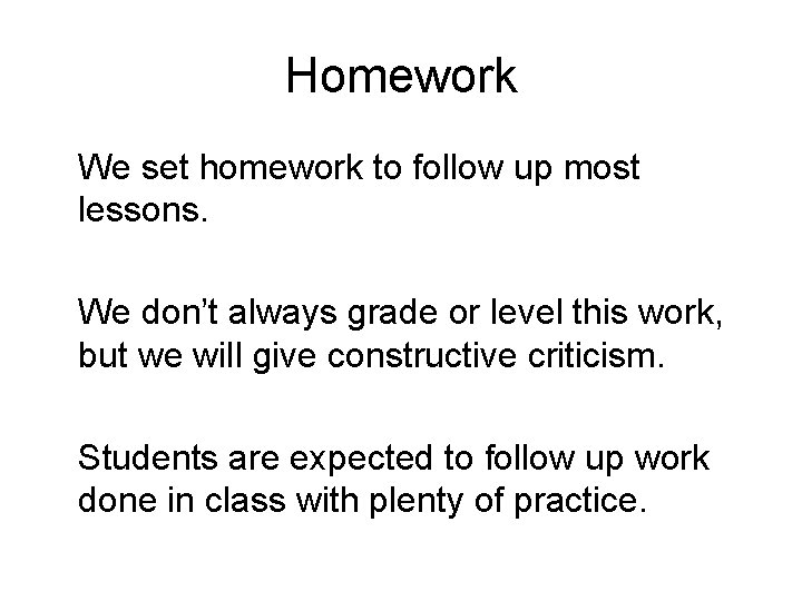 Homework We set homework to follow up most lessons. We don’t always grade or
