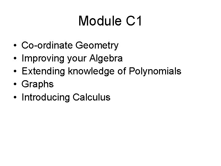 Module C 1 • • • Co-ordinate Geometry Improving your Algebra Extending knowledge of