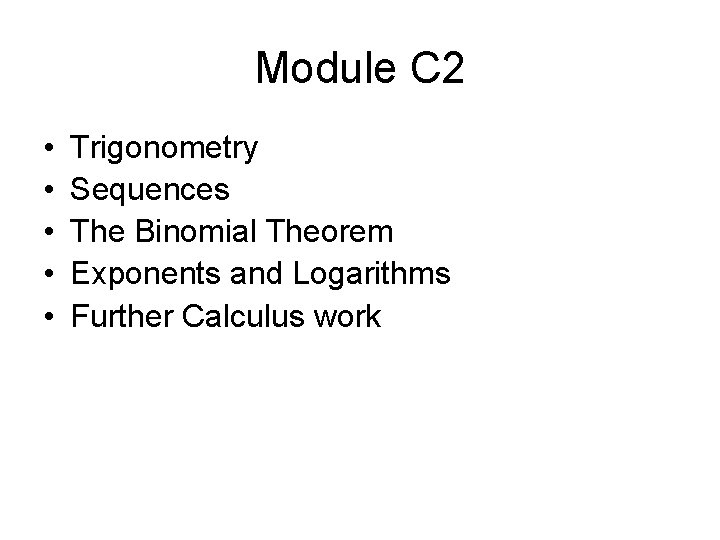 Module C 2 • • • Trigonometry Sequences The Binomial Theorem Exponents and Logarithms