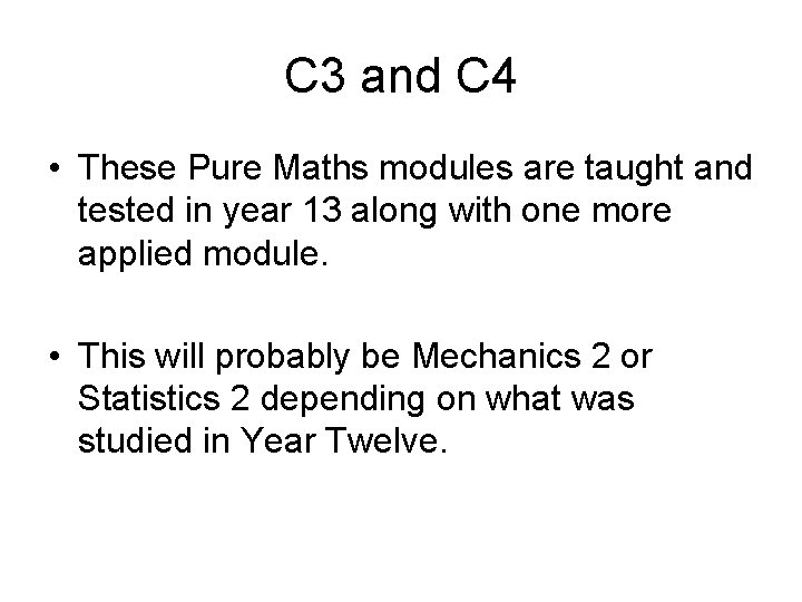 C 3 and C 4 • These Pure Maths modules are taught and tested