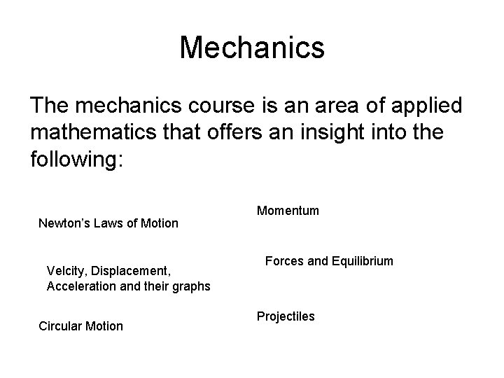 Mechanics The mechanics course is an area of applied mathematics that offers an insight