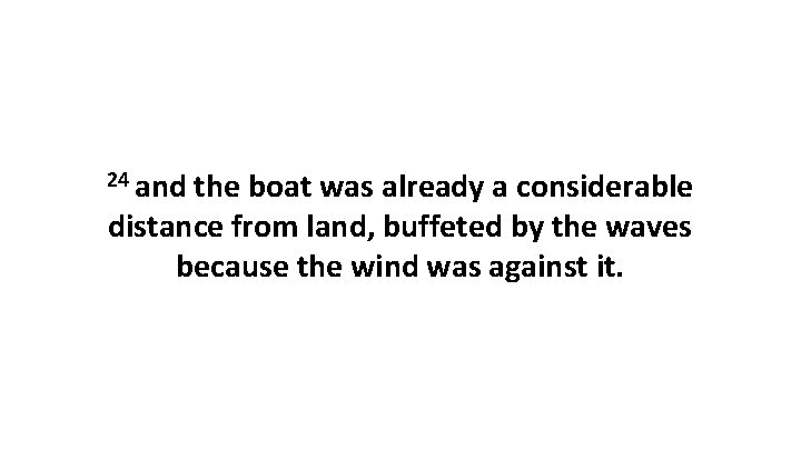24 and the boat was already a considerable distance from land, buffeted by the