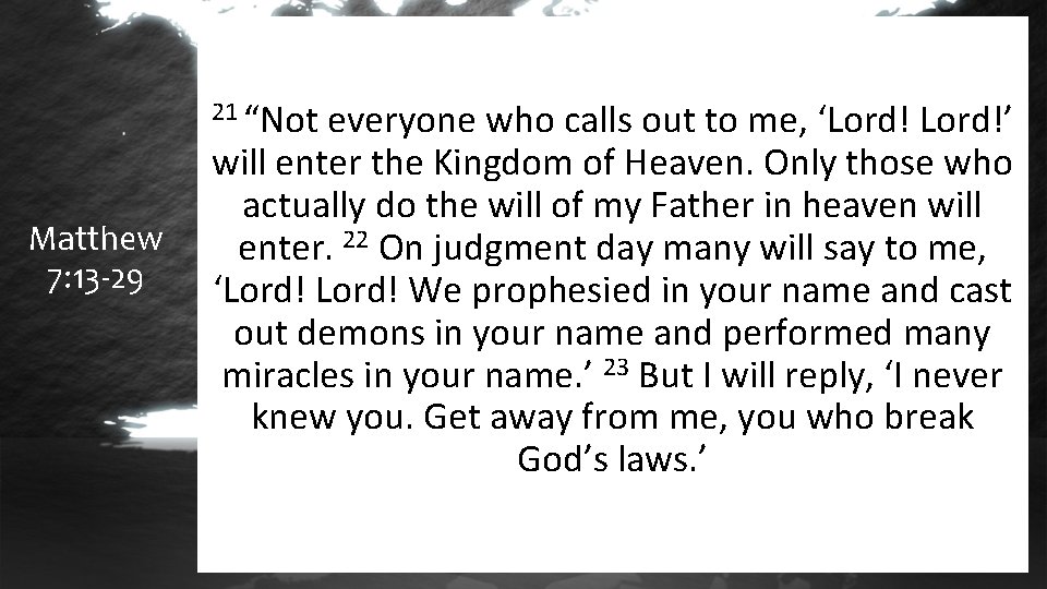 21 “Not Matthew 7: 13 -29 everyone who calls out to me, ‘Lord!’ will