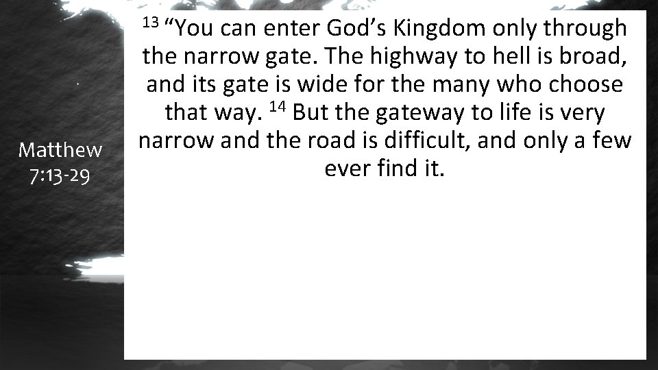 13 “You Matthew 7: 13 -29 can enter God’s Kingdom only through the narrow