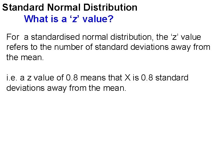 Standard Normal Distribution What is a ‘z’ value? For a standardised normal distribution, the Standard Normal Distribution What is a ‘z’ value? For a standardised normal distribution, the