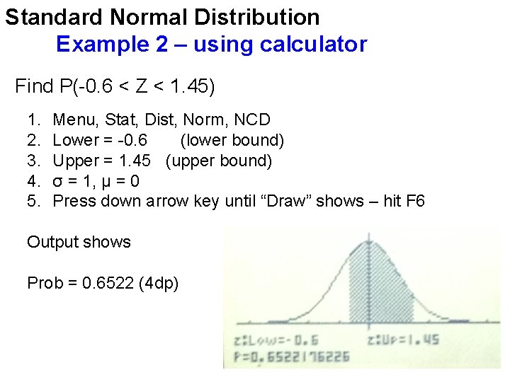 Standard Normal Distribution Example 2 – using calculator Find P(-0. 6 < Z < Standard Normal Distribution Example 2 – using calculator Find P(-0. 6 < Z <