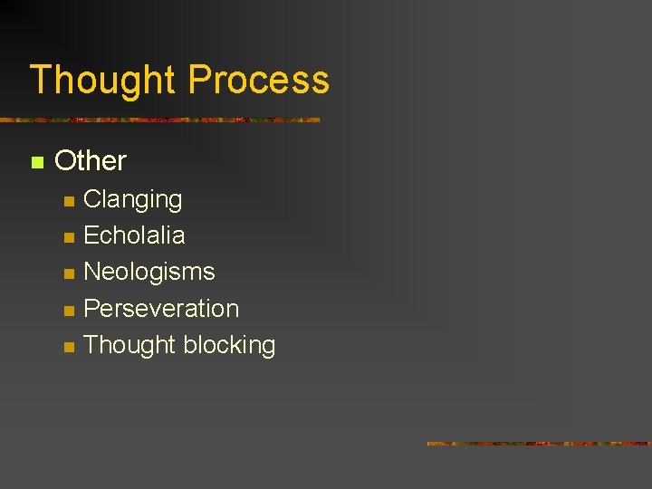 Thought Process n Other n n n Clanging Echolalia Neologisms Perseveration Thought blocking 