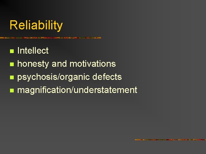 Reliability n n Intellect honesty and motivations psychosis/organic defects magnification/understatement 