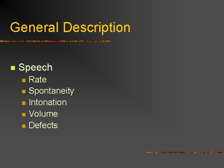 General Description n Speech n n n Rate Spontaneity Intonation Volume Defects 
