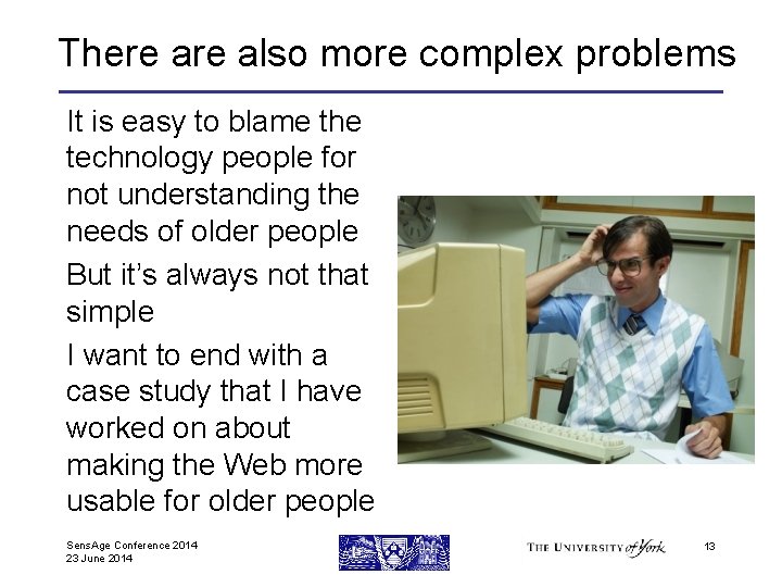 There also more complex problems It is easy to blame the technology people for