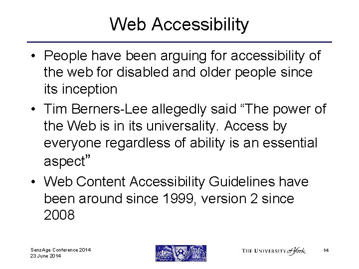 Web Accessibility • People have been arguing for accessibility of the web for disabled