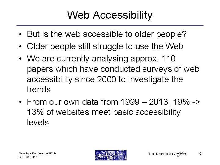 Web Accessibility • But is the web accessible to older people? • Older people