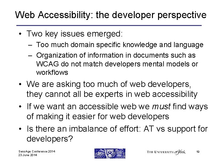 Web Accessibility: the developer perspective • Two key issues emerged: – Too much domain