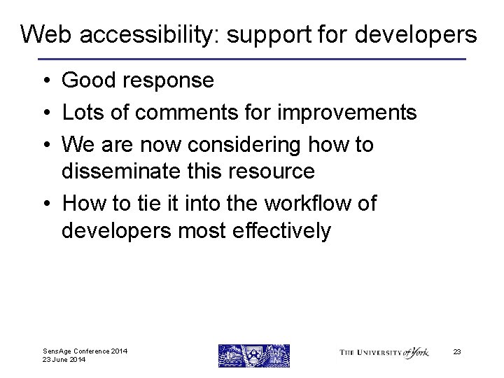 Web accessibility: support for developers • Good response • Lots of comments for improvements