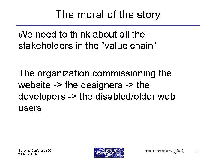 The moral of the story We need to think about all the stakeholders in
