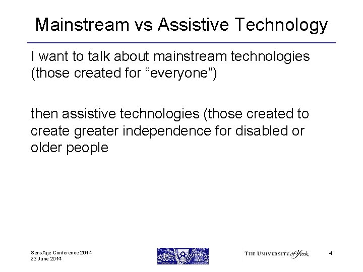 Mainstream vs Assistive Technology I want to talk about mainstream technologies (those created for