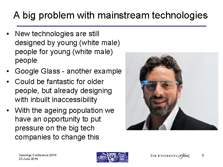 A big problem with mainstream technologies • New technologies are still designed by young