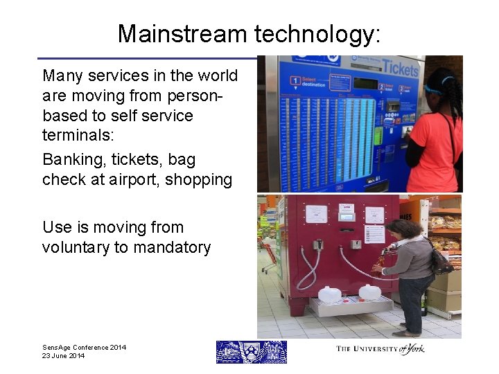 Mainstream technology: Many services in the world are moving from personbased to self service