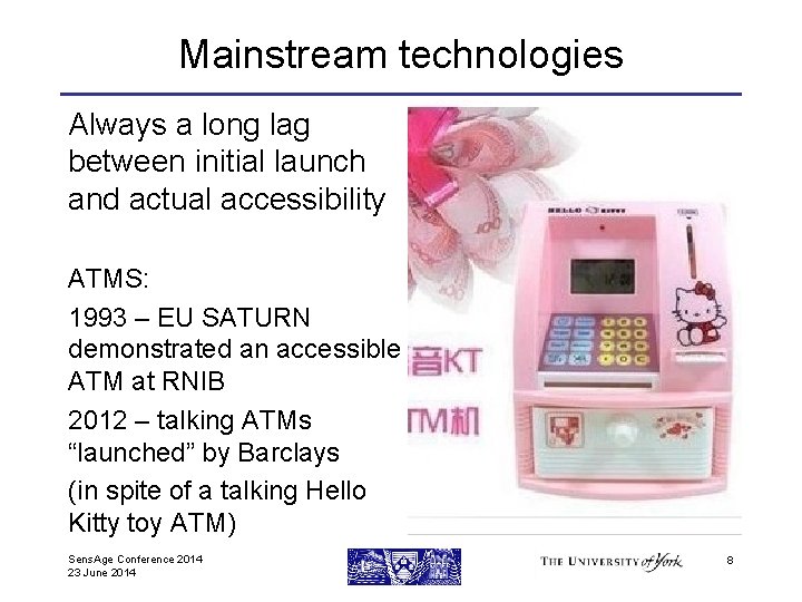 Mainstream technologies Always a long lag between initial launch and actual accessibility ATMS: 1993