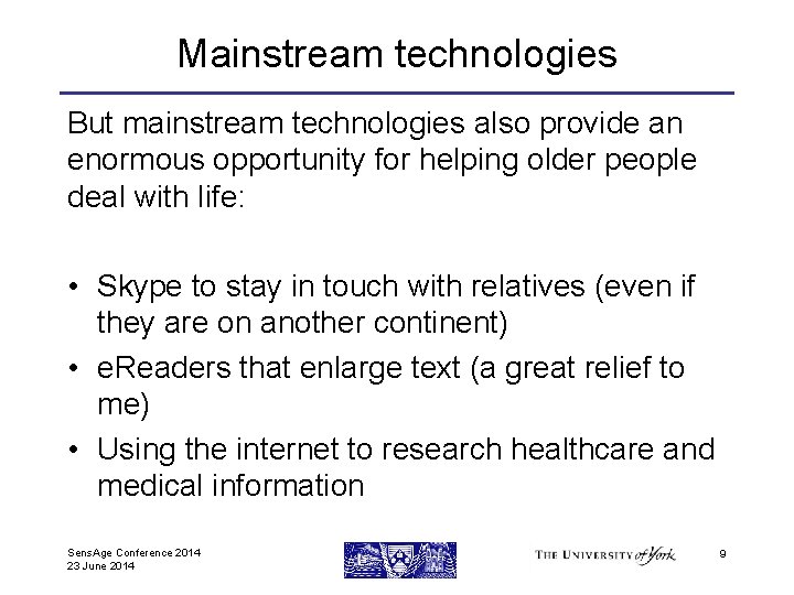 Mainstream technologies But mainstream technologies also provide an enormous opportunity for helping older people