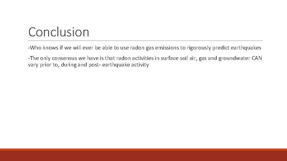 Conclusion -Who knows if we will ever be able to use radon gas emissions