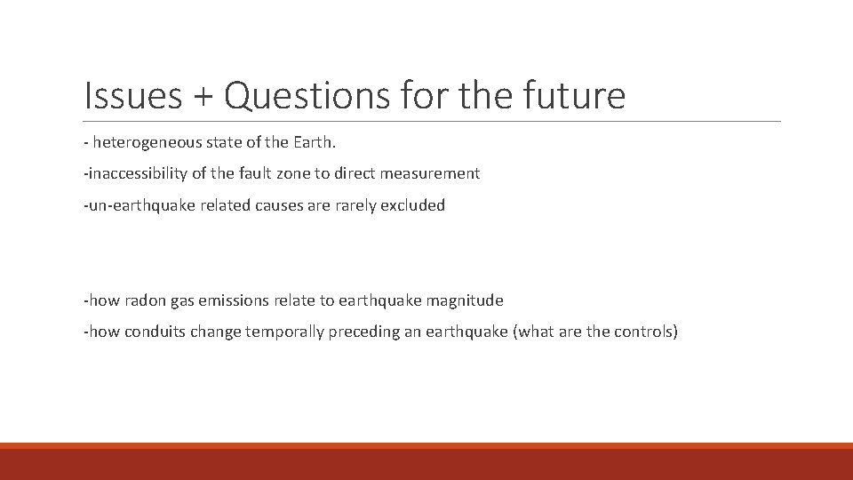 Issues + Questions for the future - heterogeneous state of the Earth. -inaccessibility of