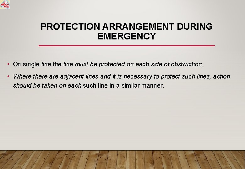 PROTECTION ARRANGEMENT DURING EMERGENCY • On single line the line must be protected on