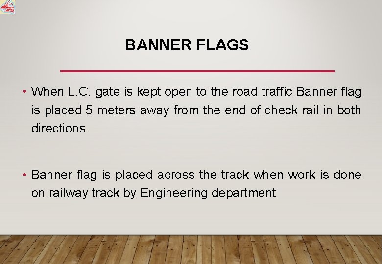 BANNER FLAGS • When L. C. gate is kept open to the road traffic