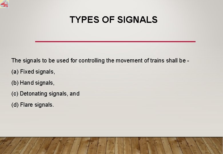 TYPES OF SIGNALS The signals to be used for controlling the movement of trains