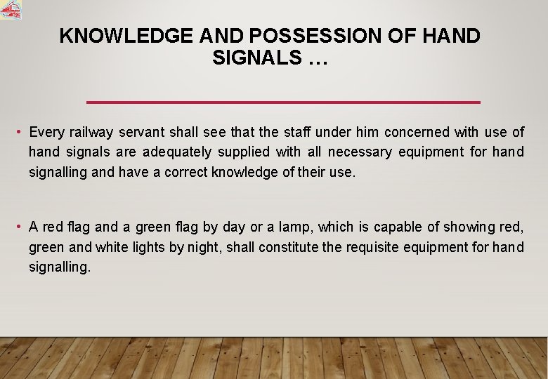 KNOWLEDGE AND POSSESSION OF HAND SIGNALS … • Every railway servant shall see that