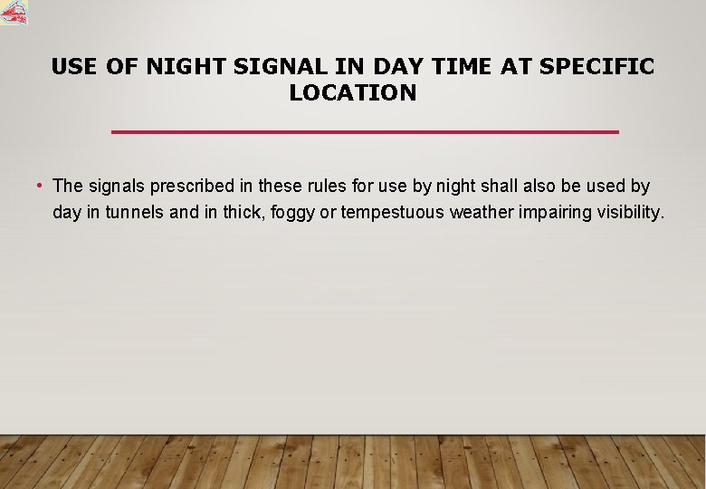 USE OF NIGHT SIGNAL IN DAY TIME AT SPECIFIC LOCATION • The signals prescribed