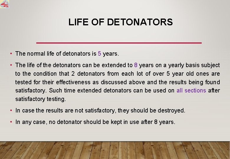 LIFE OF DETONATORS • The normal life of detonators is 5 years. • The