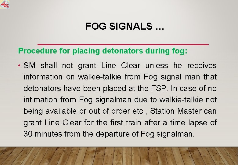 FOG SIGNALS … Procedure for placing detonators during fog: • SM shall not grant