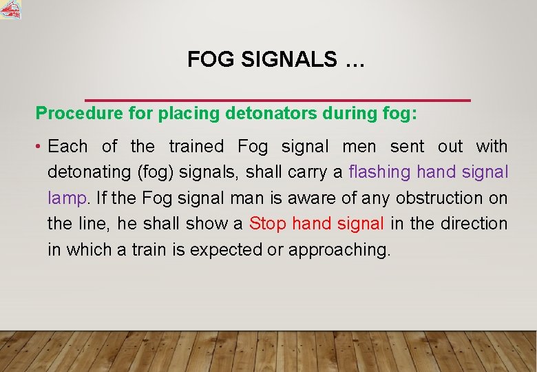 FOG SIGNALS … Procedure for placing detonators during fog: • Each of the trained