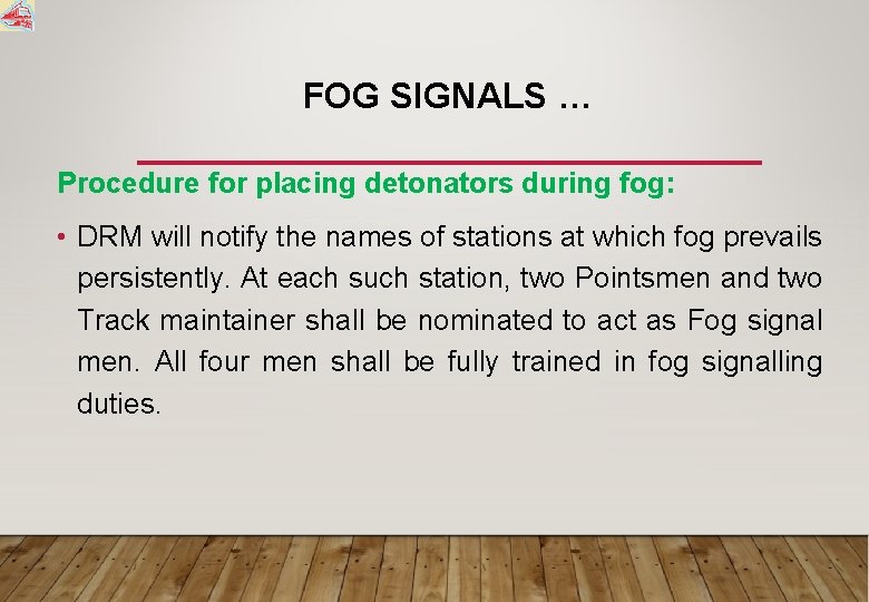 FOG SIGNALS … Procedure for placing detonators during fog: • DRM will notify the