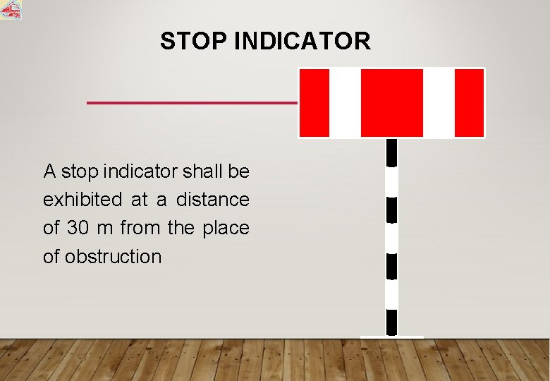 STOP INDICATOR A stop indicator shall be exhibited at a distance of 30 m