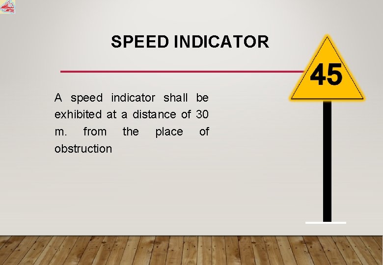 SPEED INDICATOR A speed indicator shall be exhibited at a distance of 30 m.