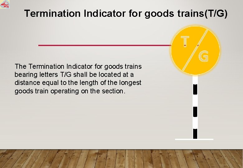 Termination Indicator for goods trains(T/G) The Termination Indicator for goods trains bearing letters T/G