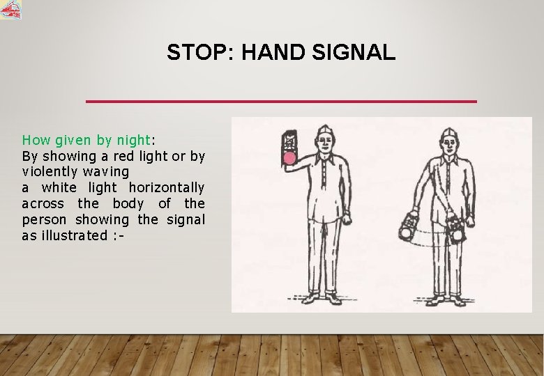 STOP: HAND SIGNAL How given by night: By showing a red light or by