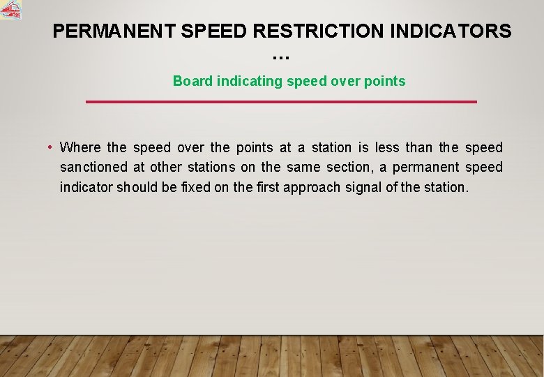 PERMANENT SPEED RESTRICTION INDICATORS … Board indicating speed over points • Where the speed