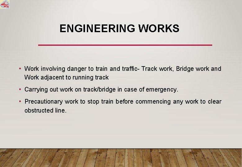 ENGINEERING WORKS • Work involving danger to train and traffic- Track work, Bridge work