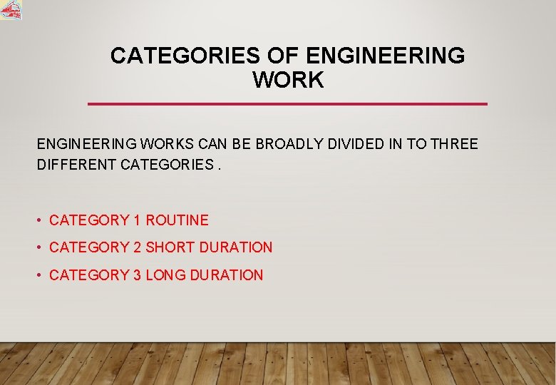 CATEGORIES OF ENGINEERING WORKS CAN BE BROADLY DIVIDED IN TO THREE DIFFERENT CATEGORIES. •