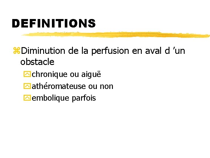 DEFINITIONS z. Diminution de la perfusion en aval d ’un obstacle ychronique ou aiguë