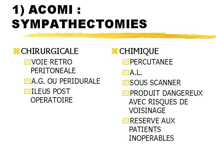 1) ACOMI : SYMPATHECTOMIES z CHIRURGICALE y. VOIE RETRO PERITONEALE y. A. G. OU