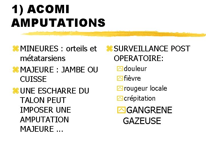 1) ACOMI AMPUTATIONS z MINEURES : orteils et z SURVEILLANCE POST métatarsiens OPERATOIRE: ydouleur