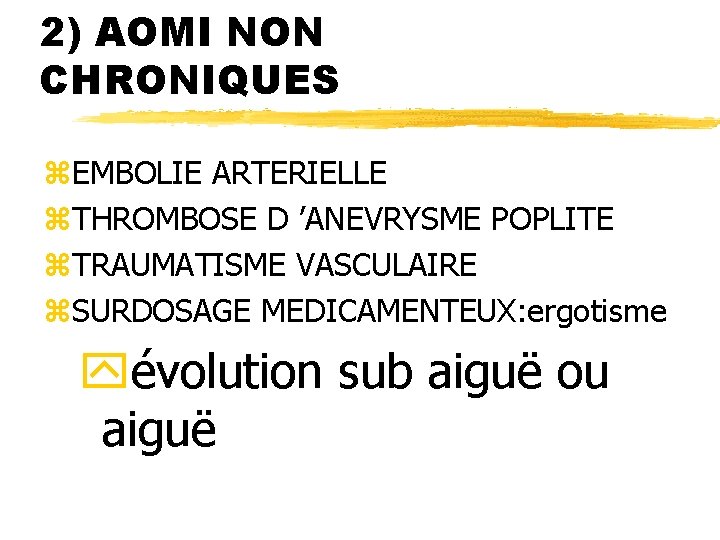 2) AOMI NON CHRONIQUES z. EMBOLIE ARTERIELLE z. THROMBOSE D ’ANEVRYSME POPLITE z. TRAUMATISME